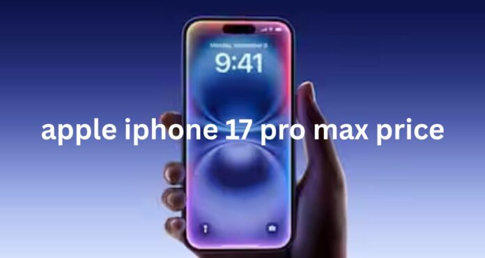 apple iphone 17 pro max price